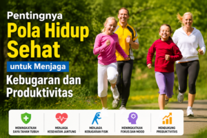 Pentingnya Pola Hidup Sehat untuk Menjaga Kebugaran dan Produktivitas